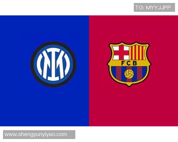 国米与巴萨对决时间揭晓球迷期待的巅峰对决即将来临